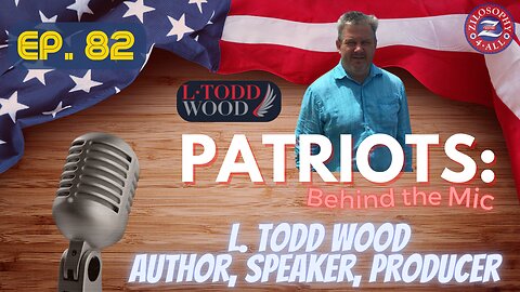Patriots Behind The Mic #82 - L. Todd Wood