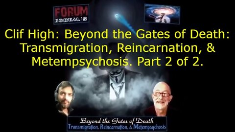 Clif High: Beyond the Gates of Death: Transmigration, Reincarnation, & Metempsychosis. Part 2 of 2.
