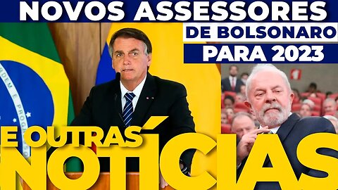 🔴URGENTE: NOVOS ASSESSORES DE BOLSONARO PARA 2023 E + OUTRAS NOTÍCIAS🔴