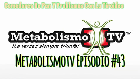 MetabolismoTV Episodio #43 Comedores De Pan Y Problemas Con La Tiroides