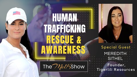 Mel K & TigerLili Resources Founder Meredith Sithel On Human Trafficking Rescue & Awareness 8-17-22