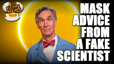 FILTHY NEWS - FAKE SCIENTIST TEACHES ABOUT MASKS & FAUCI NOT THE BIGGEST DOUCHE?