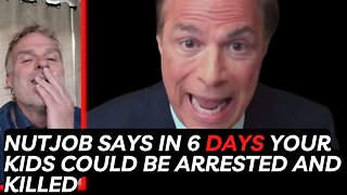 Nutjob says in 6 Days Your Kids Could Be Arrested and Killed...um Yeah, No.