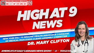 High At 9 News : Dr Mary Clifton - NY Medical Marijuana Health Insurance Clears Assembly Committee