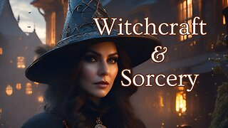 The origins of Witchcraft & Sorcery