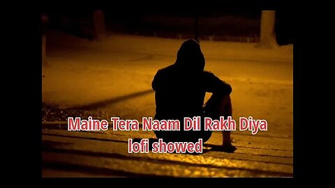 Maine Tera Naam Dil Rakh Diya lofi showed Female version