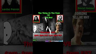 The Thing At The Foot Of The Bed Is LIVE TONIGHT starting @7pm EST!