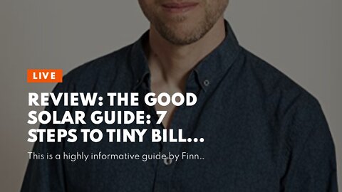 Review: The Good Solar Guide: 7 Steps To Tiny Bills for Australian Homeowners