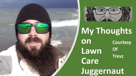 My Thoughts on Lawn Care Juggernaut (Courtesy of Trevz)