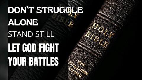 DON’T STRUGGLE ALONE STAND STILL | LET GOD FIGHT YOUR BATTLES