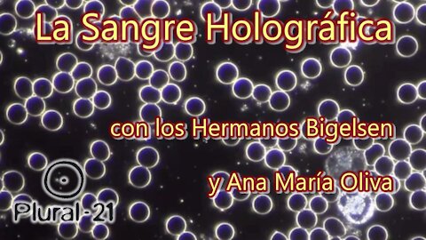 La Sangre Holográfica, con los Hermanos Bigelsen y Ana Maria Oliva (versión completa)