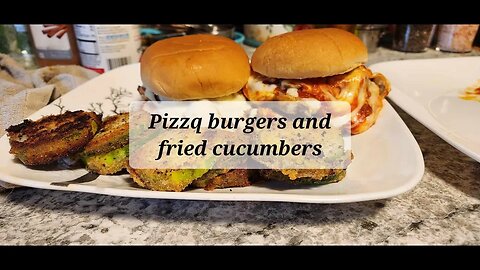 Pizza burgers and fried cucumbers