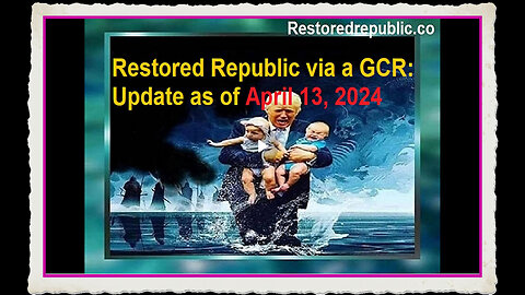 Restored Republic via a GCR Update as of April 13, 2024