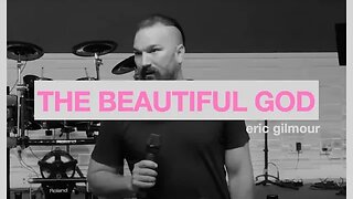 THE BEAUTIFUL GOD || Eric Gilmour