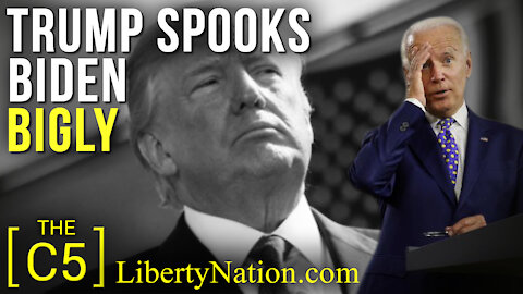 Trump Spooks Biden Bigly – C5