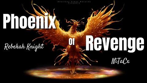 Phoenix Of Revenge- NiTaCx & Rebekah Knight #newmusicalert #mustwatch