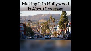 Making It Hollywood Is About Leverage
