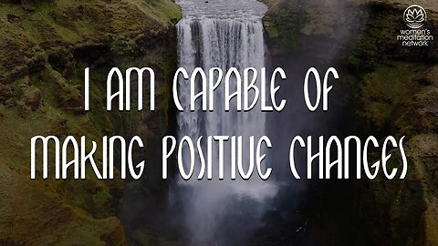 I Am Capable Of Making Positive Changes // Daily Affirmation Meditation for Women