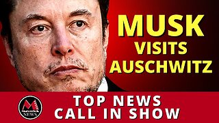 Elon Musk Visit Auschwitz: Maverick News Live