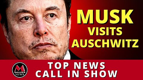 Elon Musk Visit Auschwitz: Maverick News Live