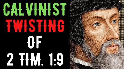 Calvinist Twisting Of 2 Timothy 1:9 Refuted