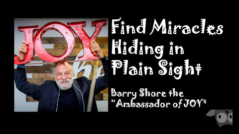 Find Miracles Hiding in Plain Sight with Barry Shore “Ambassador of JOY"