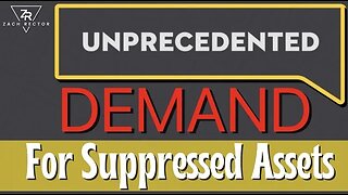 Unprecedented Demand For Suppressed Assets!