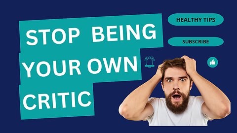 How To Stop Being Your Own Worst Critic: Defeat Your Inner Critic and Improve Your Self-Esteem!