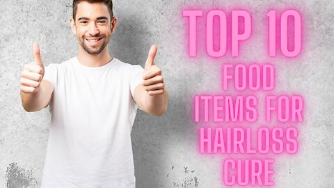 Top 10 food items for Hairloss cure