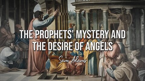 Sam Adams - The Prophets' Mystery and the Desire of Angels