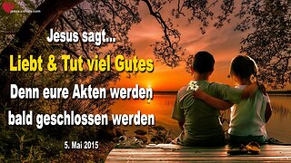 Liebt und tut viel Gutes… Denn eure Akten werden bald geschlossen werden ❤️ Liebesbrief von Jesus