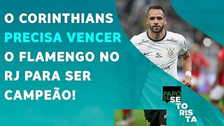 AFINAL: o Corinthians CONSEGUIRÁ VENCER e SER CAMPEÃO contra o Flamengo no RJ? | PAPO DE SETORISTA