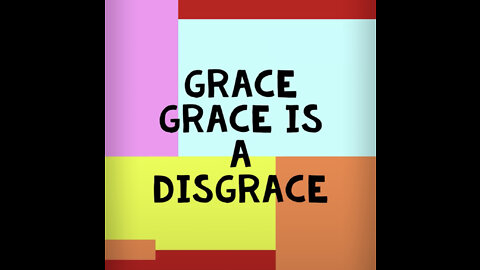 Grace is Grace is a Disgrace