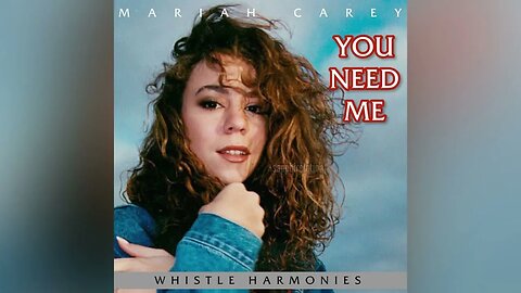 Mariah Carey - You Need Me (Whistle Harmonies)