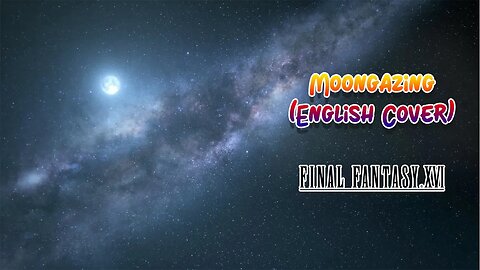Moongazing Fan Made FF16 [English Cover] | Song + Lyrics
