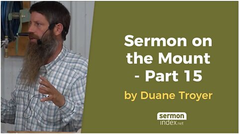 Sermon on the Mount - Part 15 by Duane Troyer