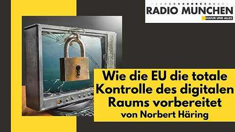 Wie die EU die totale Kontrolle des digitalen Raums vorbereitet@Radio München🙈