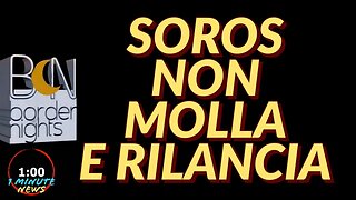 SOROS NON MOLLA E RILANCIA - 1 minute News