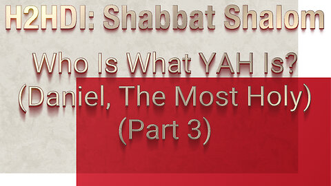 Shabbat - Who is what YAH is? (Daniel-Anoint The Most Holy -Part 3)