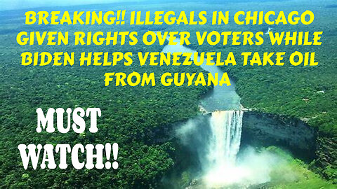 BREAKING ILLEGALS IN CHICAGO GIVEN RIGHTS WHILE BIDEN HELPS VENEZUELA TAKE OIL FROM GUYANA