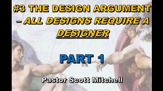 The Design Argument updated, pt1 (updated), Pastor Scott Mitchell