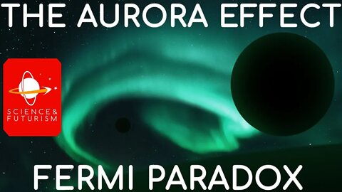 The Fermi Paradox & the Aurora Effect