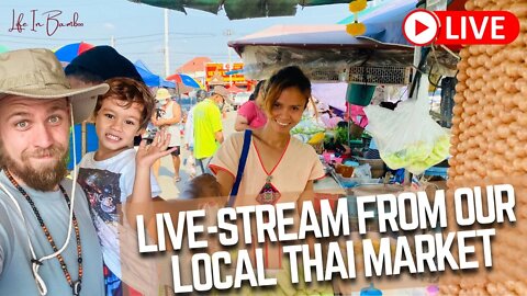 This Could Be A Disaster - Live-stream From Our Local Market In Rural Thailand 🇹🇭