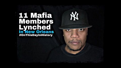 11 Mafia Members Lynched In New Orleans #OnThisDayInHistory