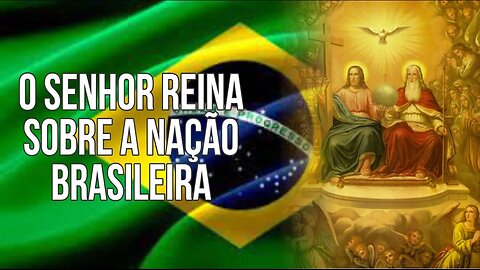 O SENHOR REINA SOBRE A NAÇÃO BRASILEIRA