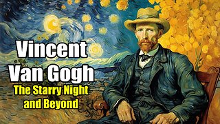 Vincent Van Gogh: The Starry Night and Beyond (1853 - 1890)