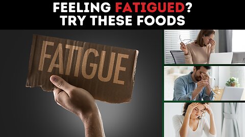 If You're Feeling Fatigued Try These Foods