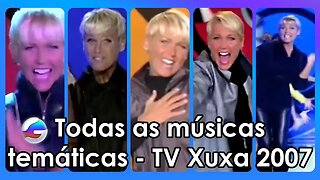 COMPILADO: Todas as músicas temáticas mensais da TV XUXA 2007