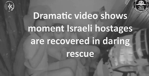 Dramatic video shows moment Israeli hostages are recovered in daring rescue