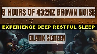 8 HOURS OF 432HZ BROWN NOISE - A Soothing & Harmonious Sound for A Good Nights Rest.